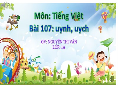 Bài giảng Học vần Lớp 1 - Bài 107: uynh - uych - Nguyễn Thị Vân