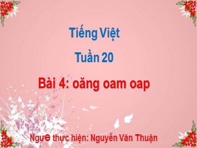 Bài giảng Học vần Lớp 1 - Bài 4: oăng oam oap - Nguyễn Văn Thuận