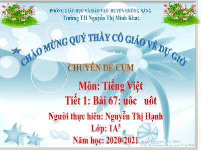 Bài giảng Học vần Lớp 1 - Bài 67: uôc - uôt - Năm học 2020-2021 - Nguyễn Thị Hạnh