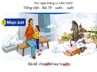 Bài giảng Học vần Lớp 1 - Bài 79: uyên - uyêt - Năm học 2020-2021