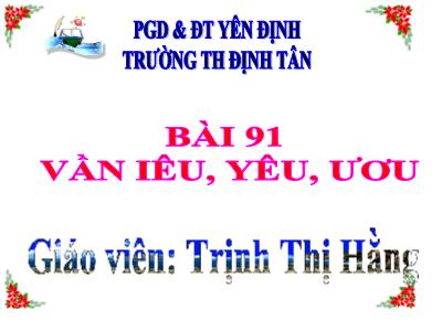 Bài giảng Học vần Lớp 1 - Bài 91: iêu - yêu - ươu - Trịnh Thị Hằng