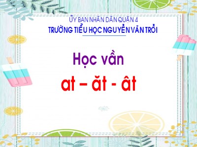 Bài giảng Học vần Lớp 1 - Bài: at – ăt - ât - Trường tiểu học Nguyễn Văn Trỗi