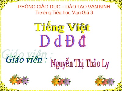 Bài giảng Học vần Lớp 1 - Bài: D - d - Đ - đ - Năm học 2020-2021 - Nguyễn Thị Thảo Ly