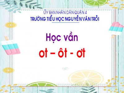 Bài giảng Học vần Lớp 1 - Bài: ot – ôt - ơt - Trường tiểu học Nguyễn Văn Trỗi