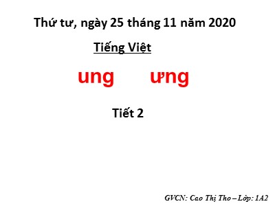 Bài giảng Học vần Lớp 1 - Bài: ung - ưng - Năm học 2020-2021 - Cao Thị Thơ