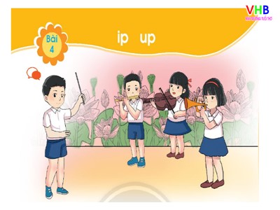 Bài giảng môn Học vần Lớp 1 - Bài 4: ip - up