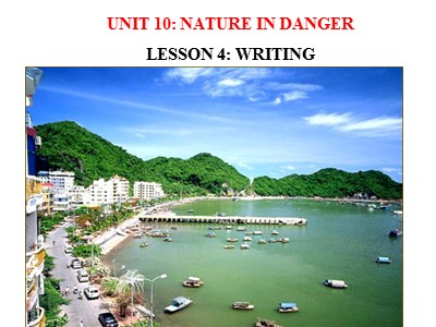 Bài giảng Tiếng Anh Lớp 1 - Unit 10: Nature in danger - Lesson 4: Writing