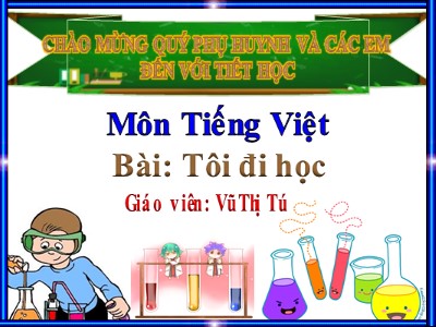 Bài giảng Tiếng Việt Lớp 1 - Bài 1: Tôi đi học - Vũ Thị Tú