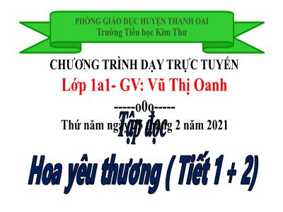 Bài giảng Tiếng Việt Lớp 1 - Bài 3: Hoa yêu thương (Tiết 1+2) - Năm học 2020-2021 - Vũ Thị Oanh