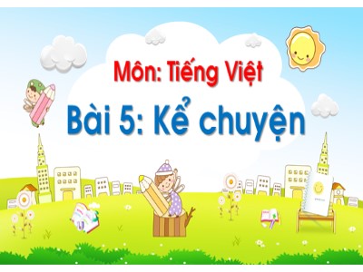 Bài giảng Tiếng Việt Lớp 1 - Bài 5: Kể chuyện