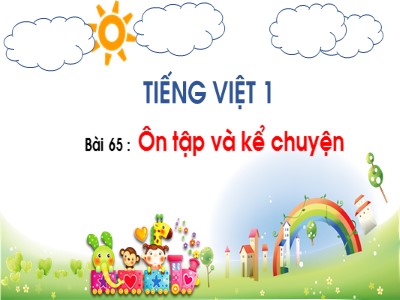 Bài giảng Tiếng Việt Lớp 1 - Bài 65: Ôn tập và kể chuyện
