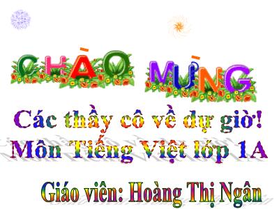 Bài giảng Tiếng Việt Lớp 1 - Hoàng Thị Ngân