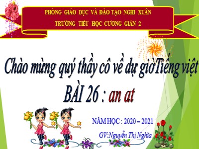 Bài giảng Học vần Lớp 1 - Bài 26: an - at - Năm học 2020-2021 - Nguyễn Thị Nghĩa