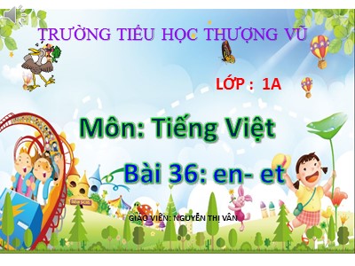 Bài giảng Học vần Lớp 1 - Bài 36: en - et - Nguyễn Thị Vân