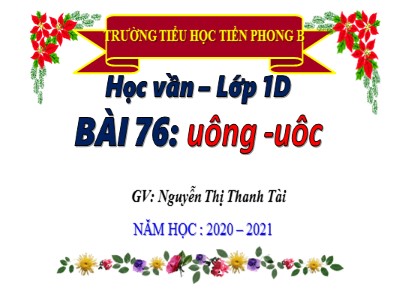 Bài giảng Học vần Lớp 1 - Bài 76: uông - uôc - Năm học 2020-2021 - Nguyễn Thị Thanh Tài