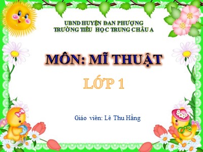 Bài giảng Mĩ thuật Lớp 1 - Bài 1: Môn mĩ thuật của em - Lê Thu Hằng