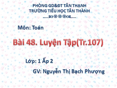 Bài giảng Toán Lớp 1 - Bài 48: Luyện tập - Nguyễn Thị Bạch Phượng