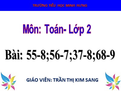 Bài giảng Toán Lớp 2 - Bài: 55-8; 56-7; 37-8; 68-9 - Trần Thị Kim Sang