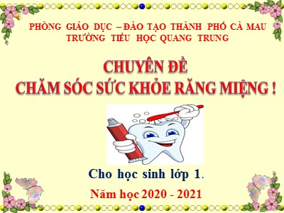 Bài giảng Tự nhiên và xã hội Lớp 1 - Bài 6: Chăm sóc và bảo vệ răng - Năm học 2020-2021 - Trường tiểu học Quang Trung