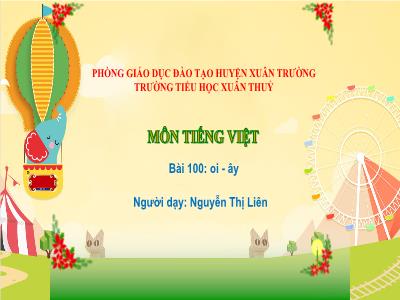 Bài giảng môn Tiềng Việt Lớp 1 - Bài 100: oi, ây - Nguyễn Thị Liên