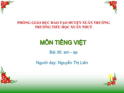 Bài giảng môn Tiềng Việt Lớp 1 - Bài 36: am, ap - Nguyễn Thị Liên