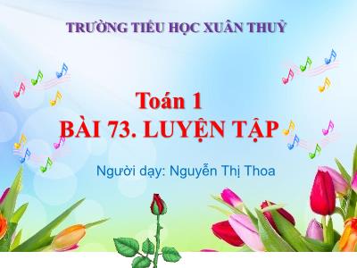Bài giảng Toán Lớp 1 - Bài 73: Luyện tập - Nguyễn Thị Thoa (Có đáp án)