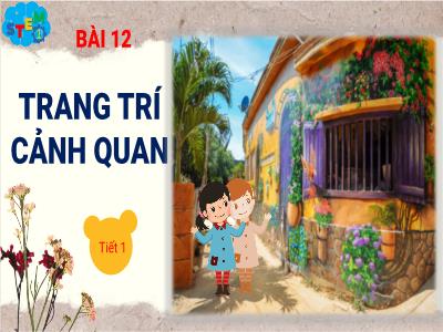 Bài học STEM Lớp 1 - Bài 12: Trang trí cảnh quan (Tiết 1)