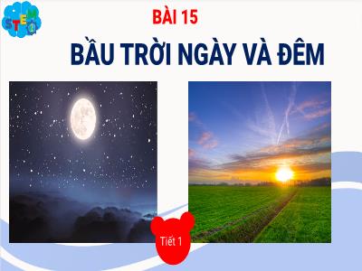 Bài học STEM Lớp 1 - Bài 15: Bầu trời ngày và đêm (Tiết 1)