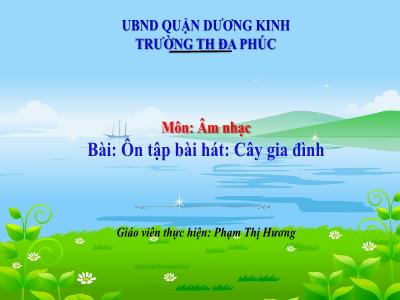Bài giảng Âm Nhạc 1 - Tiết 29: Vận dụng sáng tạo: Góc âm nhạc. Ôn tập bài hát: Cây gia đình (Phạm Thị Hương)