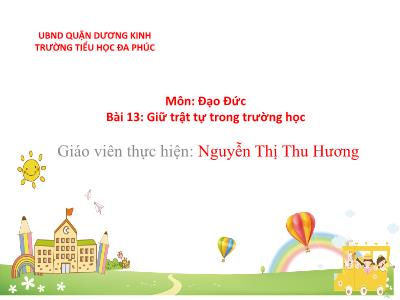 Bài giảng Đạo Đức 1 - Bài 13: Giữ trật tự trong trường học (Nguyễn Thị Thu Hương)
