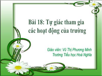 Bài giảng Đạo Đức 1 - Bài 18: Tự giác tham gia các hoạt động ở trường (Vũ Thị Phương Minh)