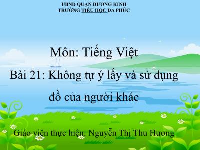 Bài giảng Đạo Đức 1 - Bài 21: Không tự ý lấy và sử dụng đồ của người khác (Nguyễn Thị Thu Hương)