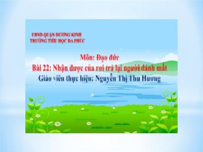 Bài giảng Đạo Đức 1 - Bài 22: Nhận được của rơi trả lại người đánh mất (Nguyễn Thị Thu Hương)