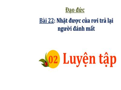 Bài giảng Đạo Đức 1 - Bài 22: Nhặt được của rơi trả lại người đánh mất (Tiết 2)