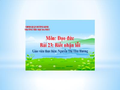 Bài giảng Đạo Đức 1 - Bài 23: Biết nhận lỗi (Nguyễn Thị Thu Hương)