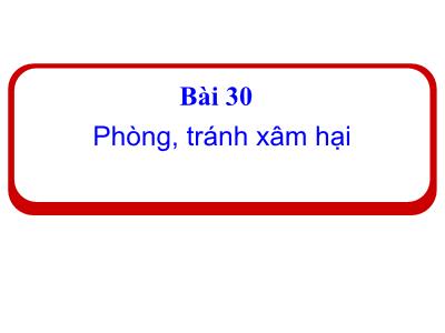 Bài giảng Đạo Đức 1 - Bài 30: Phòng, tránh xâm hại