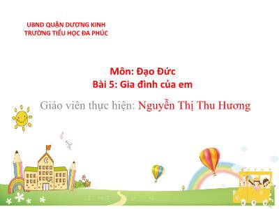 Bài giảng Đạo Đức 1 - Bài 5: Gia đình của em (Nguyễn Thị Thu Hương)