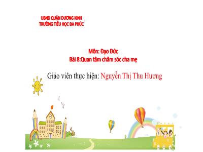 Bài giảng Đạo Đức 1 - Bài 8:Quan tâm chăm sóc cha mẹ (Nguyễn Thị Thu Hương)