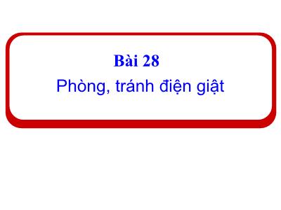 Bài giảng Đạo Đức 1 (Kết nối tri thức) - Bài 28: Phòng, tránh điện giật