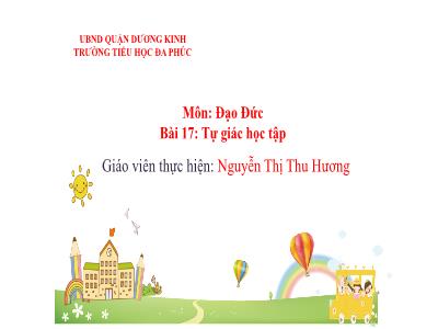 Bài giảng Đạo Đức Lớp 1 - Bài 17: Tự giác học tập (Nguyễn Thị Thu Hương)