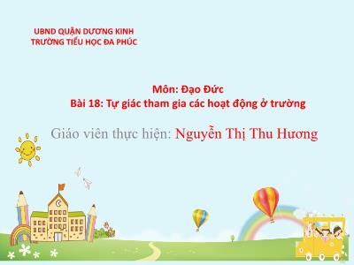 Bài giảng Đạo Đức Lớp 1 - Bài 18: Tự giác tham gia các hoạt động ở trường (Nguyễn Thị Thu Hương)