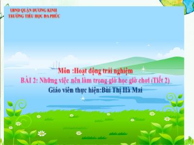Bài giảng HĐTN 1 - Tuần 4, Bài 2: Những việc nên làm trong giờ học. Giờ chơi (Tiết 2)(Bùi Thị Hà Mai)