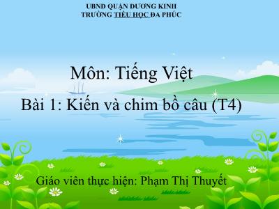 Bài giảng Tiếng Việt 1 - Bài 1: Kiến và chim bồ câu (Tiết 4)(Phạm Thị Thuyết)