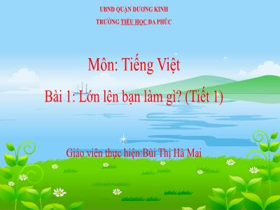 Bài giảng Tiếng Việt 1 - Bài 1: Lớn lên bạn làm gì? (Tiết 1)(Bùi Thị Hà Mai)