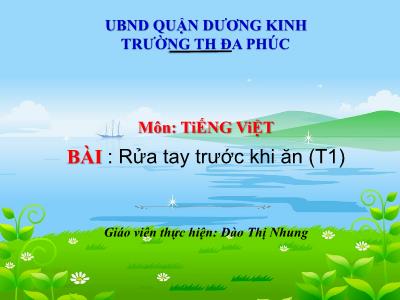 Bài giảng Tiếng Việt 1 - Bài 1: Rửa tay trước khi ăn (Tiết 1)(Đào Thị Nhung)