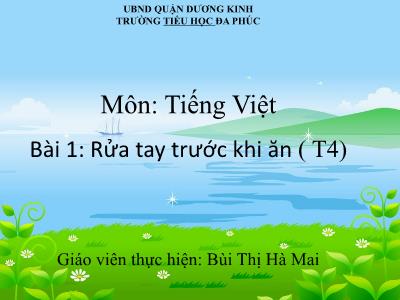 Bài giảng Tiếng Việt 1 - Bài 1: Rửa tay trước khi ăn (Tiết 4)(Bùi Thị Hà Mai)