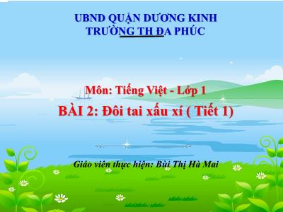 Bài giảng Tiếng Việt 1 - Bài 2: Đôi tai xấu xí (Tiết 1)(Bùi Thị Hà Mai)