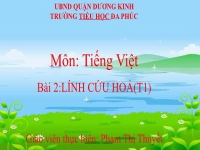 Bài giảng Tiếng Việt 1 - Bài 2: Lính cứu hỏa (Tiết 1)(Phạm Thị Thuyết)
