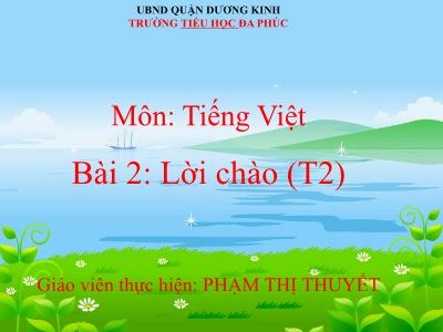 Bài giảng Tiếng Việt 1 - Bài 2: Lời chào (Tiết 2)(Phạm Thị Thuyết)