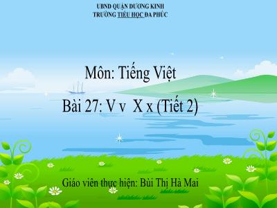 Bài giảng Tiếng Việt 1 - Bài 27: V v X x (Tiết 2)(Bùi Thị Hà Mai)